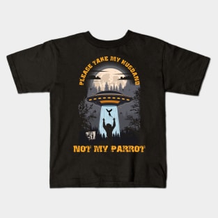 Please take my husband not my parrot Funny UFO quote Kids T-Shirt